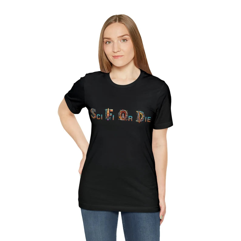 Sci Fi Or Die Shirt | Science Fiction Fan teeshirt | Nerdcore | SciFi | Geek Fashion